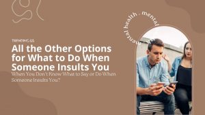 What To Do When Someone Insults You? (12 Powerful Ways) » Trending Us