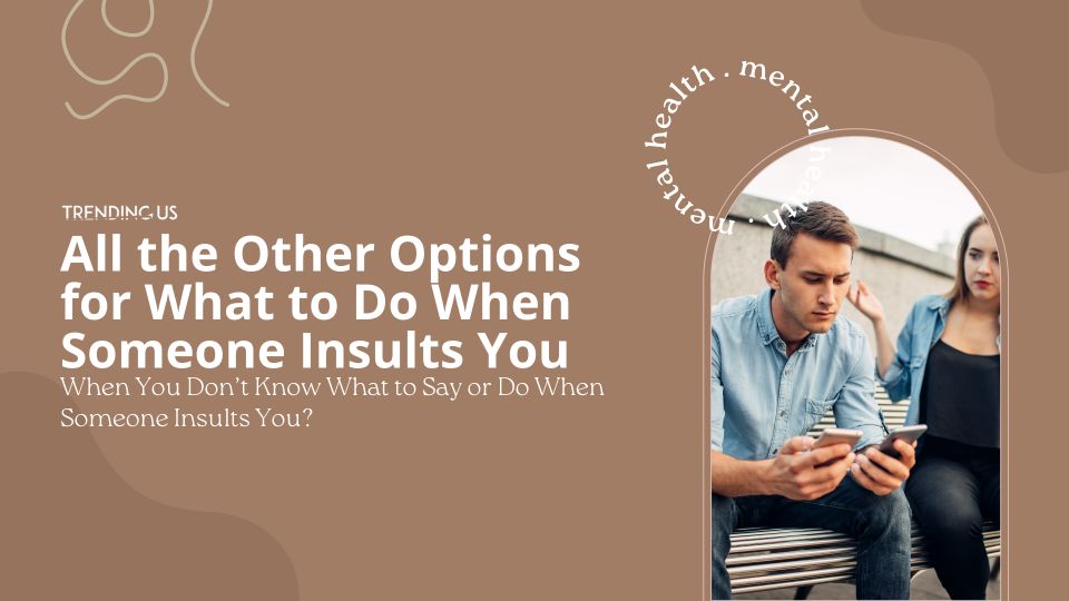 What To Do When Someone Insults You 12 Powerful Ways Trending Us