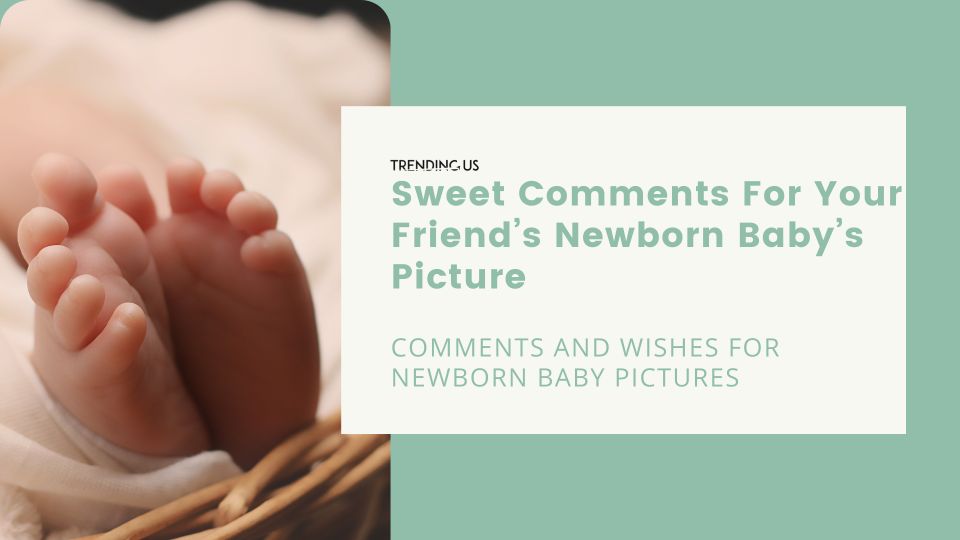 Sweet comments for your friend’s newborn baby’s picture