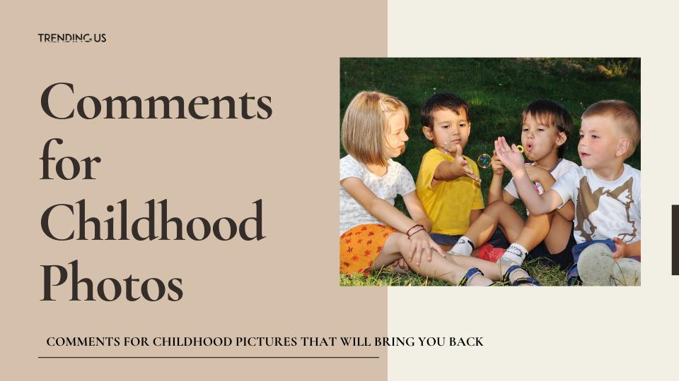 Comments for childhood photos