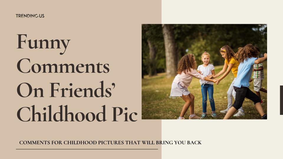 Funny comments on friends’ childhood pic