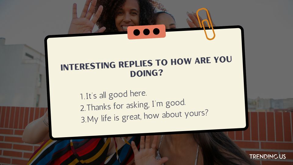 78 Best Replies And Answers To How Are You Doing Trending Us