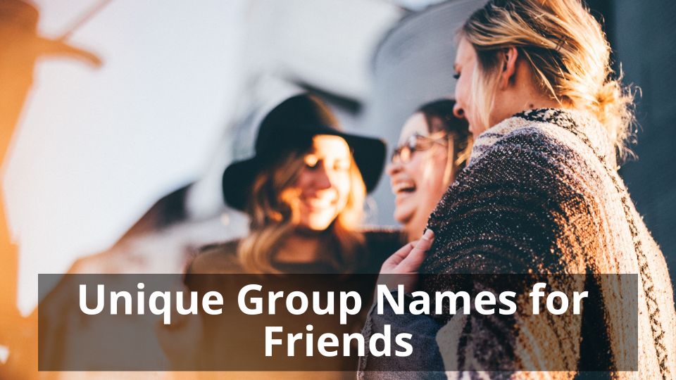 161 Trending Group Names For Friends To Make Your Squad The Best Of All 