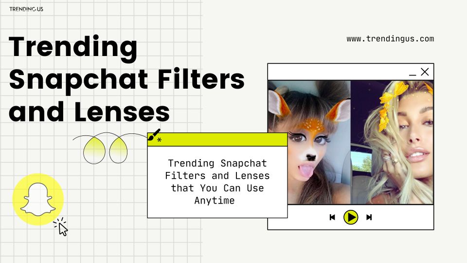 Trending snapchat filters and lenses
