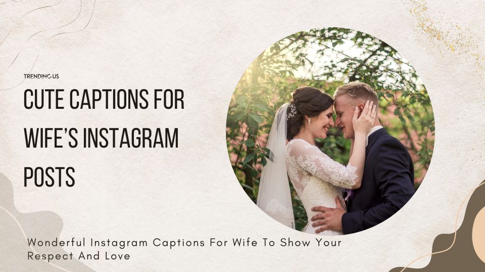 45 Wonderful Instagram Captions For Wife To Show Your Respect And Love