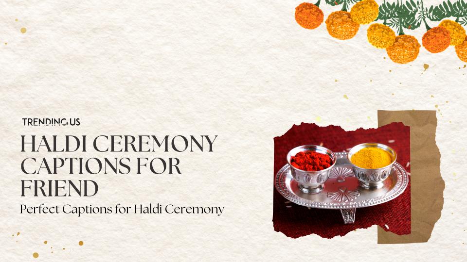 Haldi ceremony captions for friend