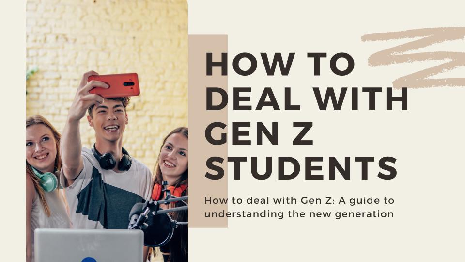 How to deal with gen z students