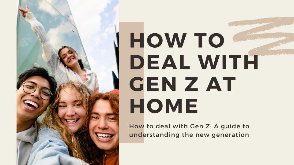 How to deal with gen z at home