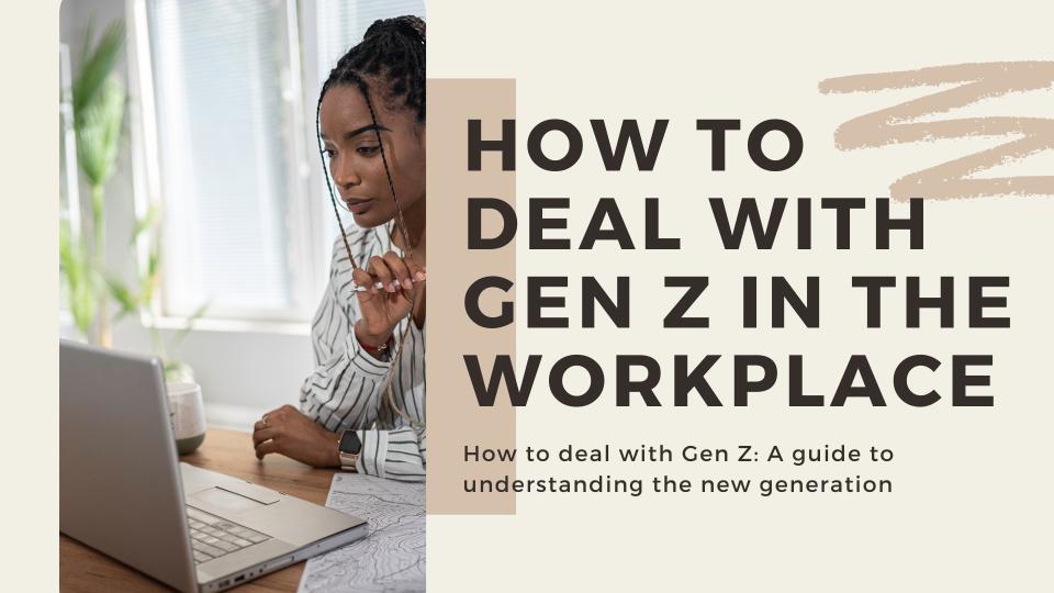 How to deal with gen z in the workplace