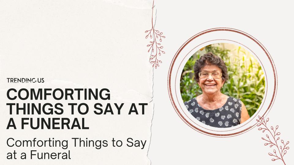 Comforting things to say at a funeral