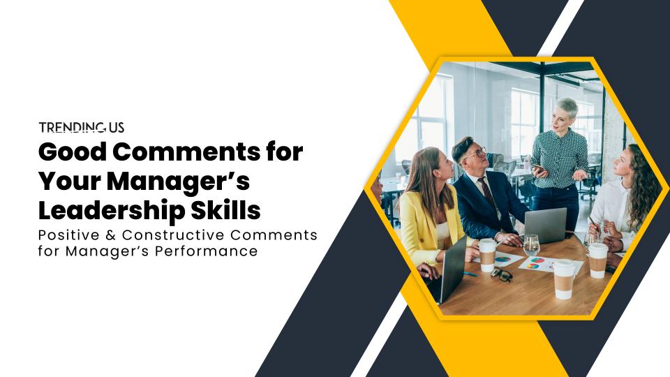 Good comments for your manager’s leadership skills