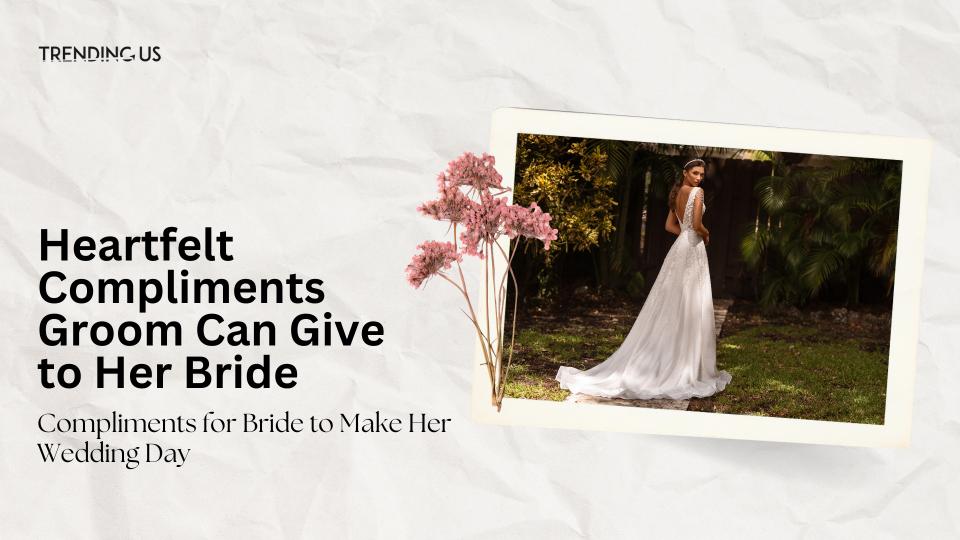 Heartfelt compliments groom can give to her bride