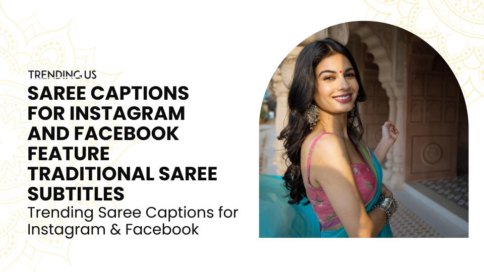 Saree captions for instagram and facebook feature traditional saree subtitles.