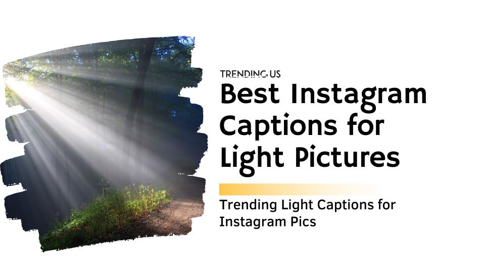 Best instagram captions for light pictures