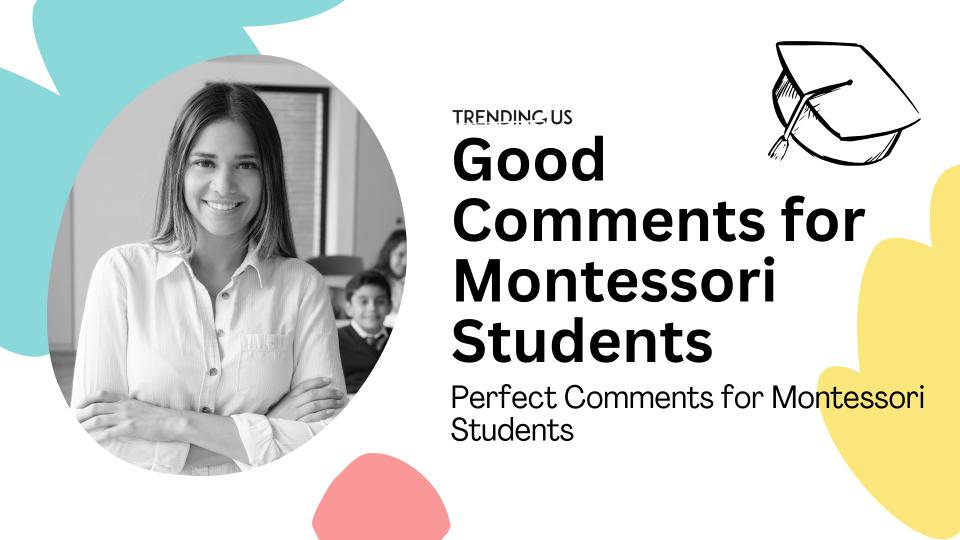 Good comments for montessori students