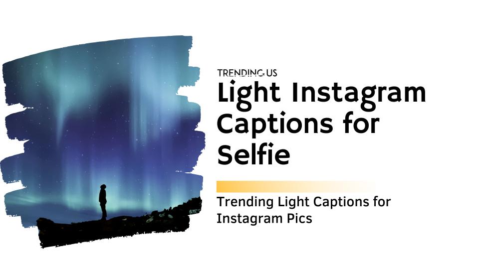 Light instagram captions for selfie