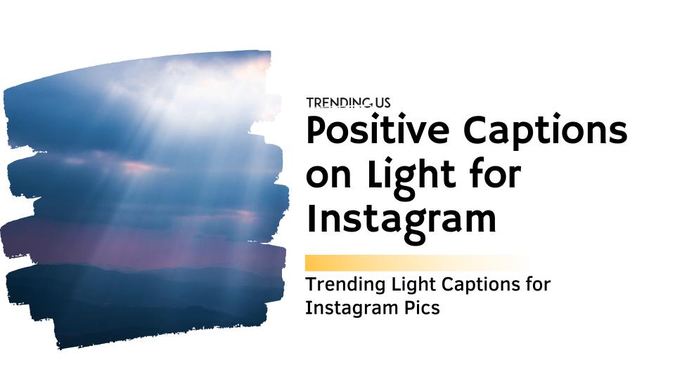 Positive captions on light for instagram