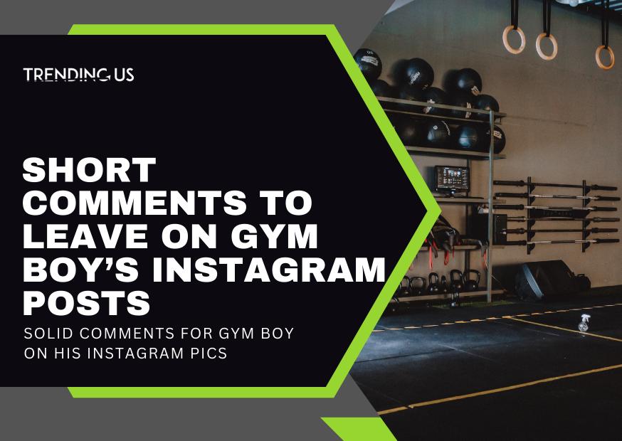 Short comments to leave on gym boy’s instagram posts 