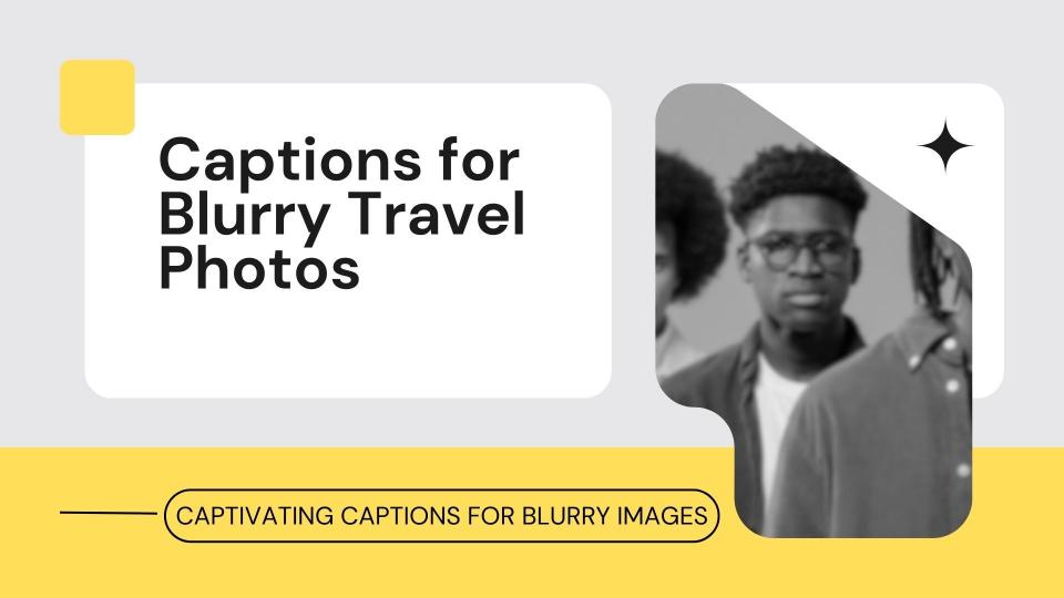 Captions for blurry travel photos