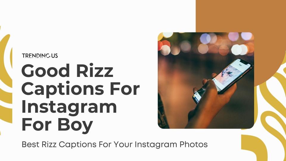 Good rizz captions for instagram for boy