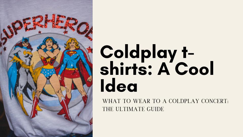 Coldplay t shirts a cool idea