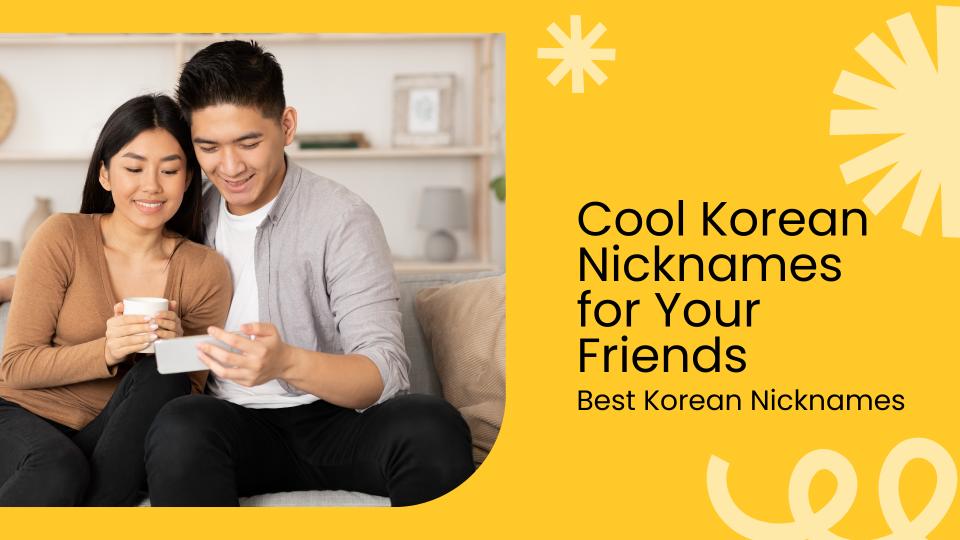 Cool korean nicknames for your friends