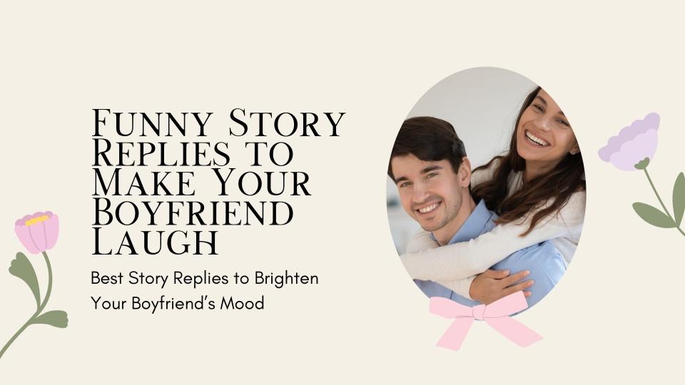 Funny story replies to make your boyfriend laugh