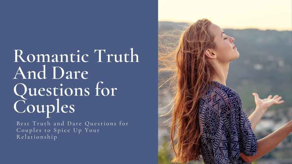 128 Best Truth and Dare Questions for Couples to Spice Up Your Relationship