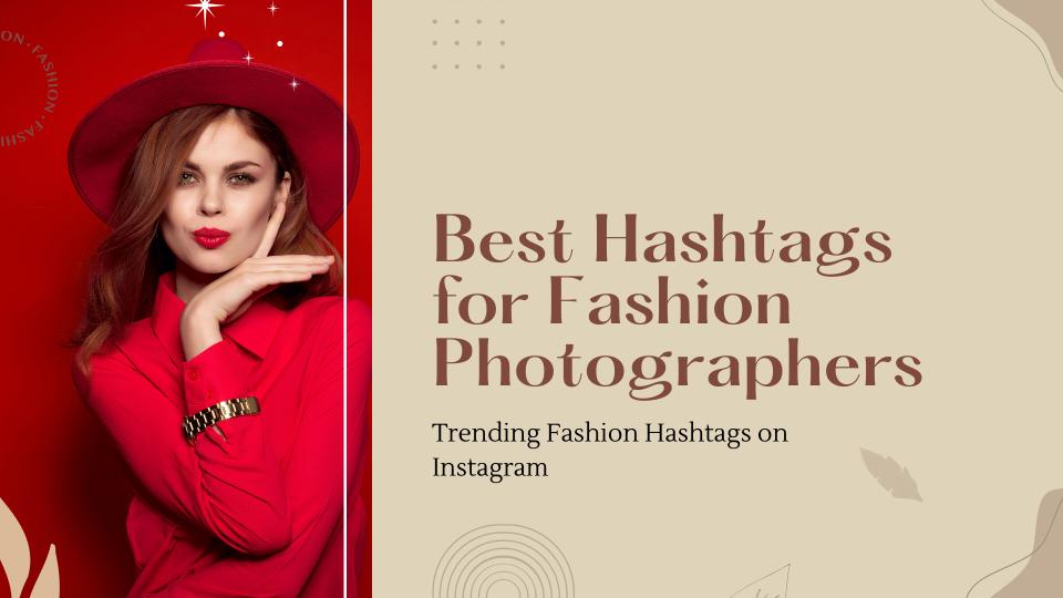 Best hashtags for fashion photographers