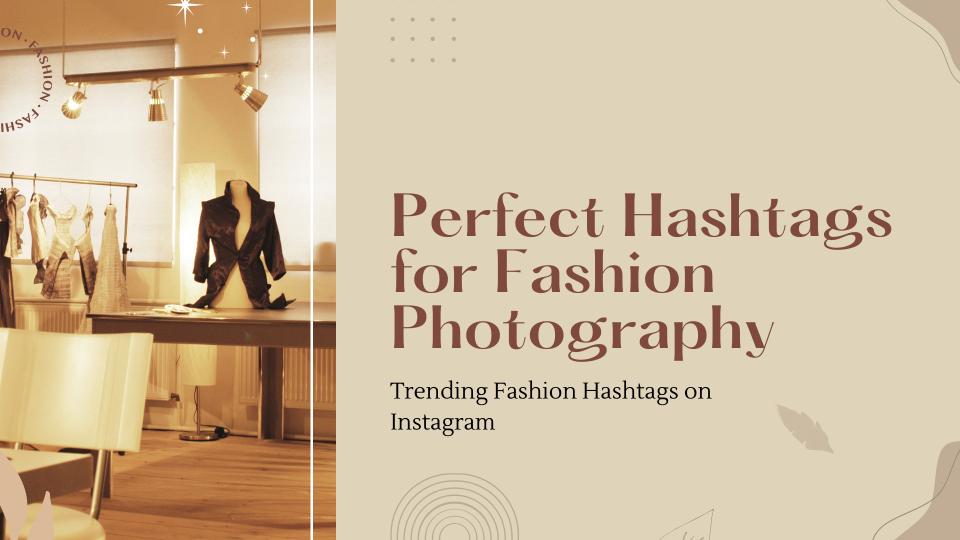 Perfect hashtags for fashion photography