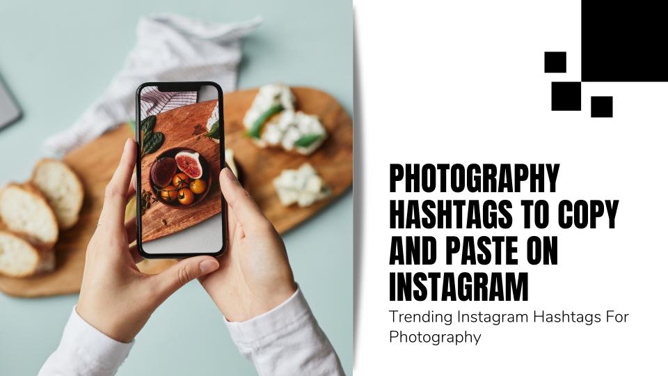 Photography hashtags to copy and paste on instagram