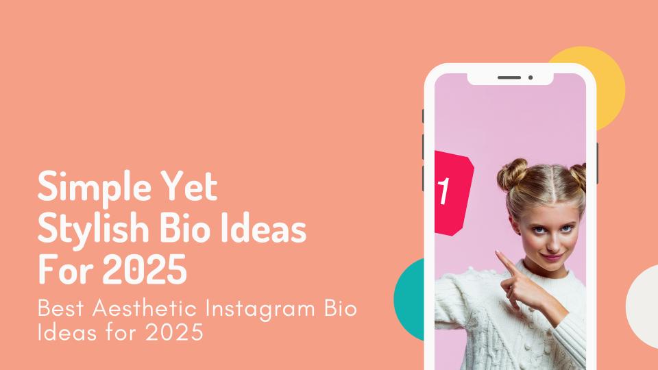 Simple yet stylish bio ideas for 2025