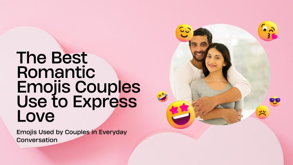 The Best Romantic Emojis Couples Use To Express Love  