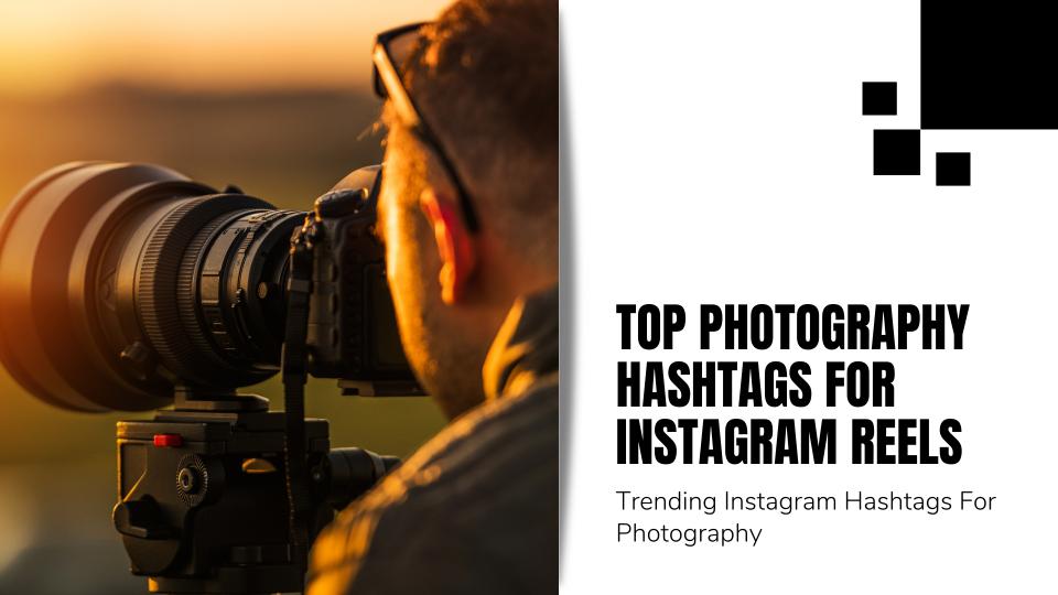 Top photography hashtags for instagram reels