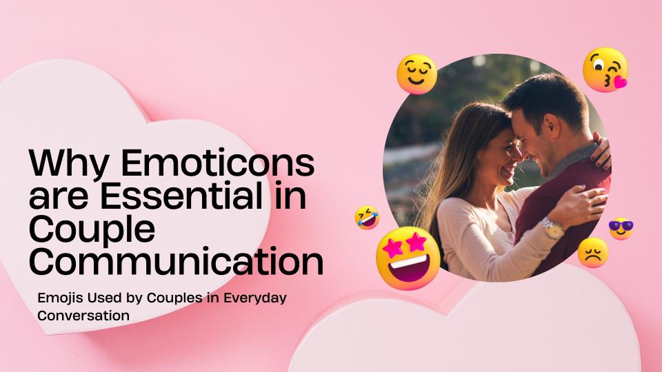 Why Are Emojis Essential In Couple Communication  