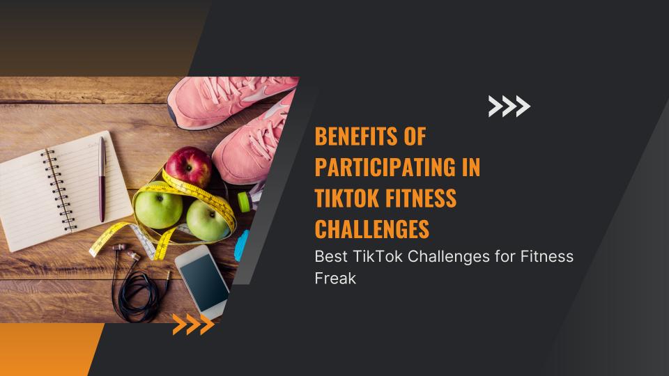 Benefits of participating in tiktok fitness challenges