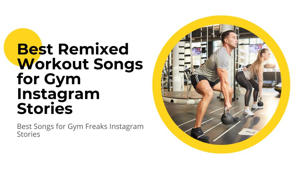 Best remixed workout songs for gym instagram stories  