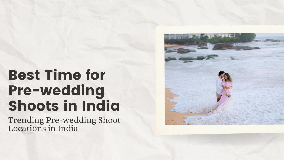 Best time for pre wedding shoots in india