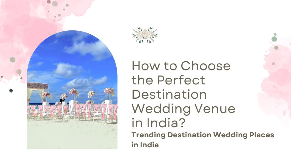 How to choose the perfect destination wedding venue in india