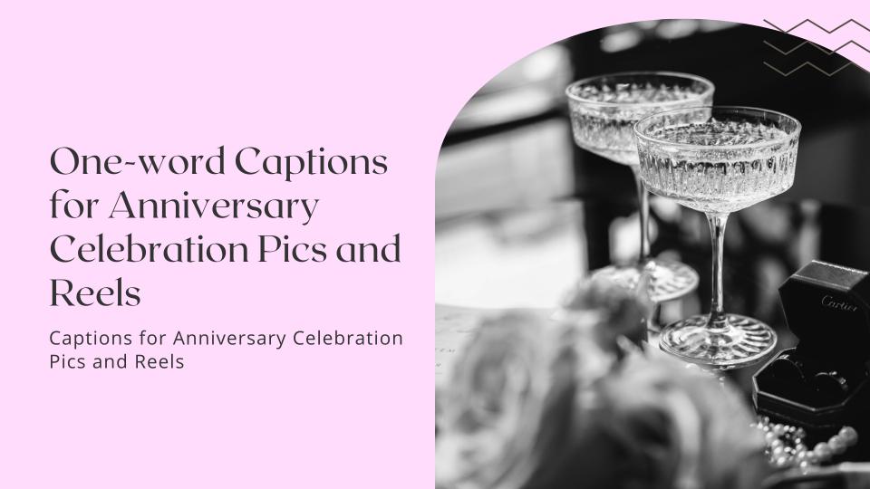 One word captions for anniversary celebration pics