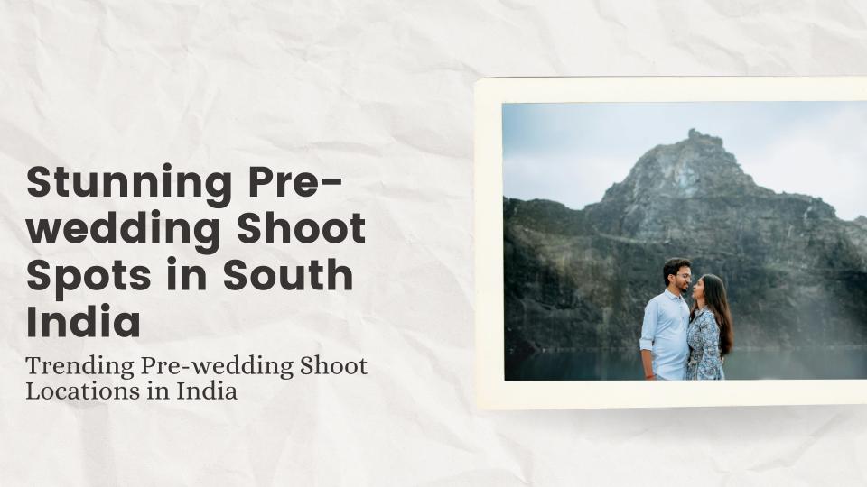 Stunning pre wedding shoot spots in south india