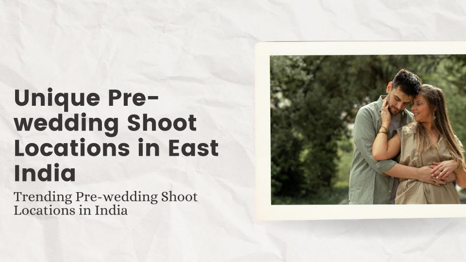 Unique pre wedding shoot locations in east india