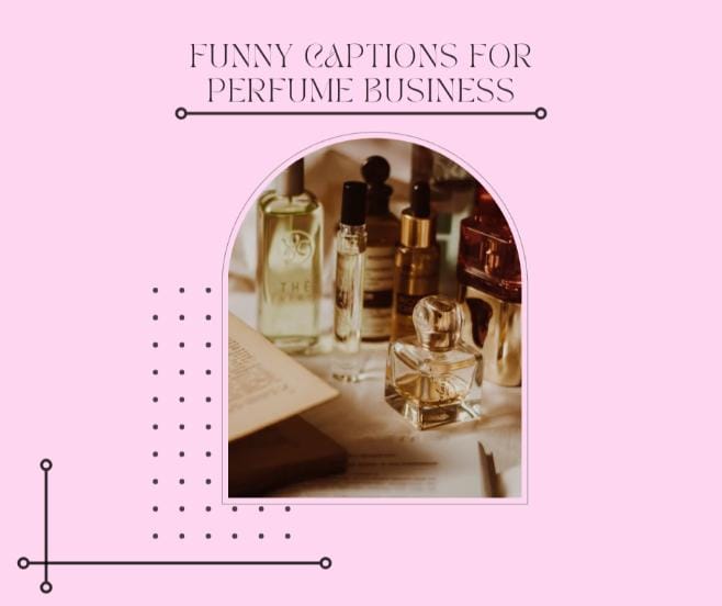 Funny captions for perfume business