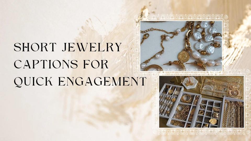 Short jewelry captions for quick engagement