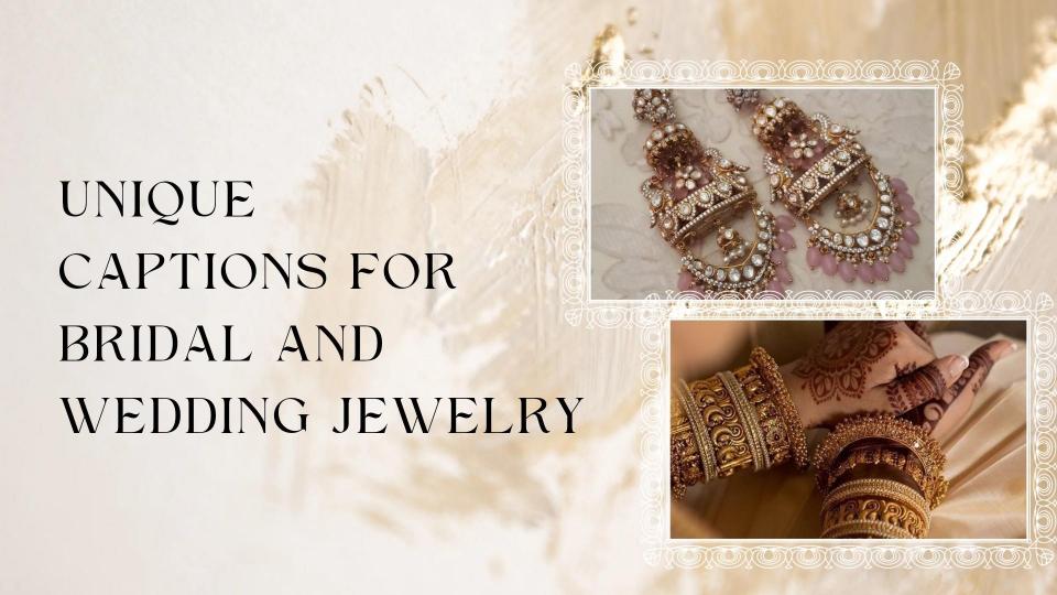 Unique captions for bridal and wedding jewelry